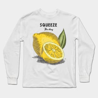 Squeeze the day Long Sleeve T-Shirt